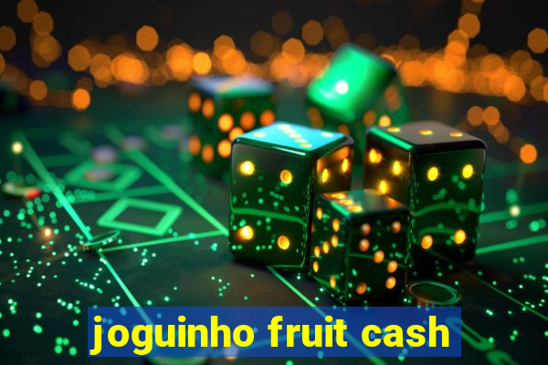 joguinho fruit cash